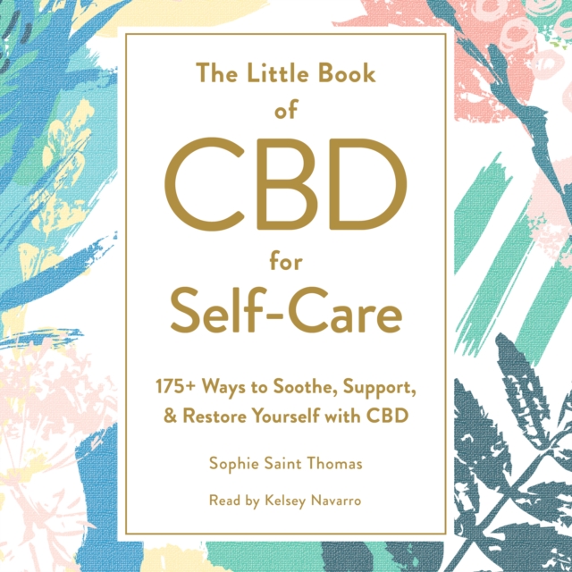 The Little Book of CBD for Self-Care : 175+ Ways to Soothe, Support, & Restore Yourself with CBD, eAudiobook MP3 eaudioBook