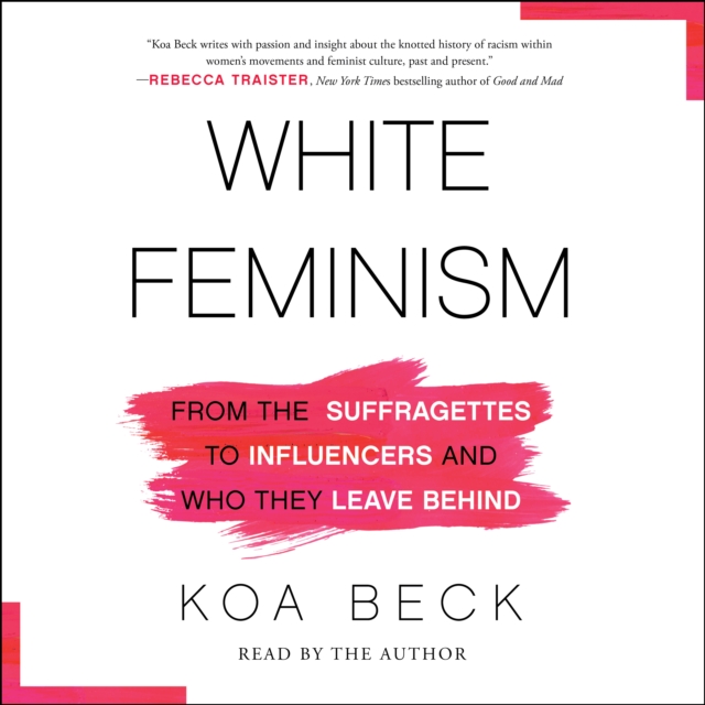 White Feminism : From the Suffragettes to Influencers and Who They Leave Behind, eAudiobook MP3 eaudioBook