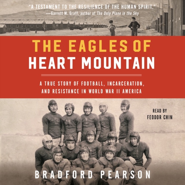 The Eagles of Heart Mountain : A True Story of Football, Incarceration, and Resistance in World War II America, eAudiobook MP3 eaudioBook