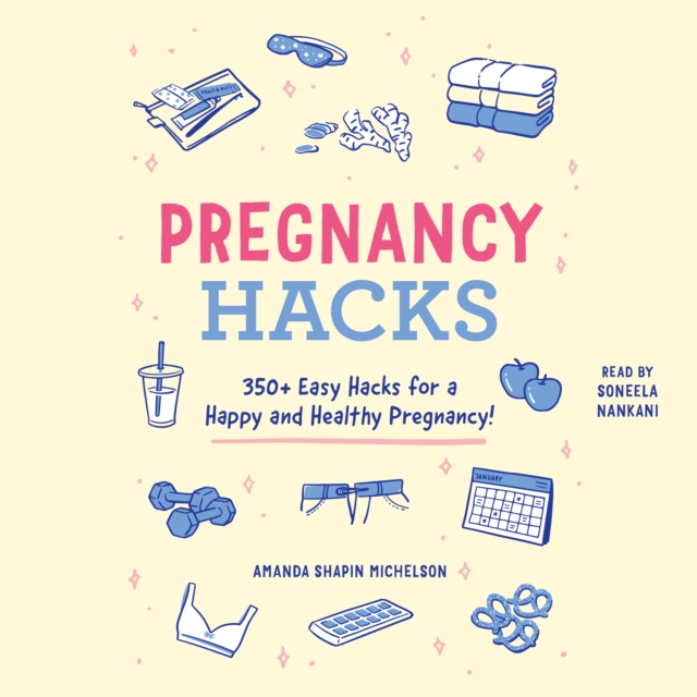 Pregnancy Hacks : 350+ Easy Hacks for a Happy and Healthy Pregnancy!, eAudiobook MP3 eaudioBook