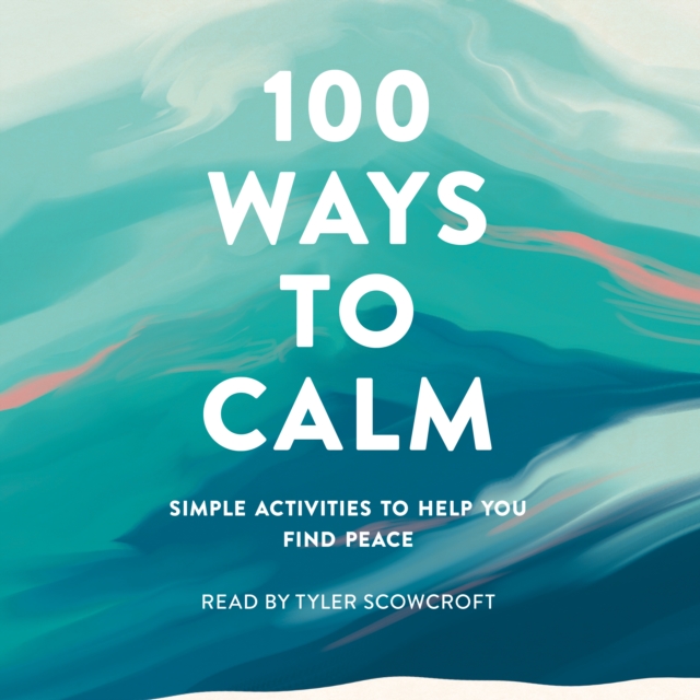 100 Ways to Calm : Simple Activities to Help You Find Peace, eAudiobook MP3 eaudioBook