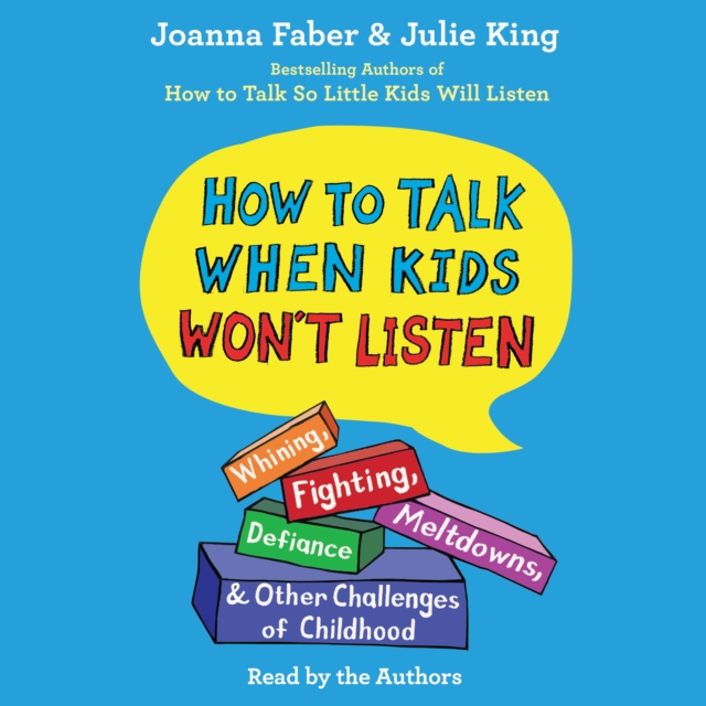How To Talk When Kids Won't Listen : Whining, Fighting, Meltdowns, Defiance, and Other Challenges of Childhood, eAudiobook MP3 eaudioBook