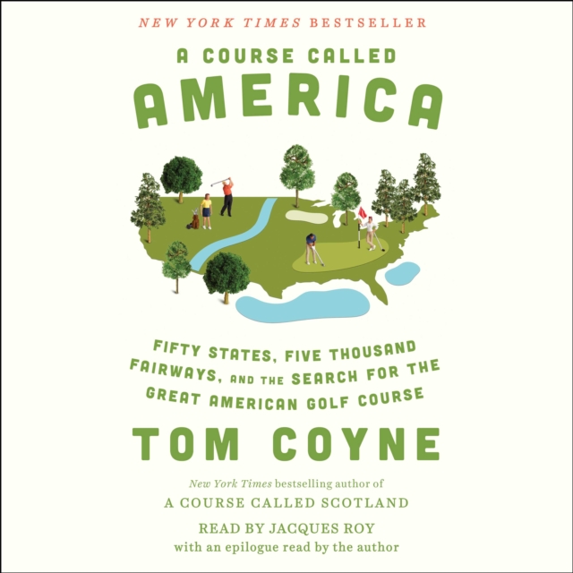 A Course Called America : Fifty States, Five Thousand Fairways, and the Search for the Great American Golf Course, eAudiobook MP3 eaudioBook