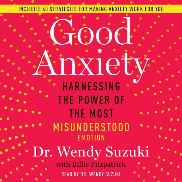 Good Anxiety : Harnessing the Power of the Most Misunderstood Emotion, eAudiobook MP3 eaudioBook