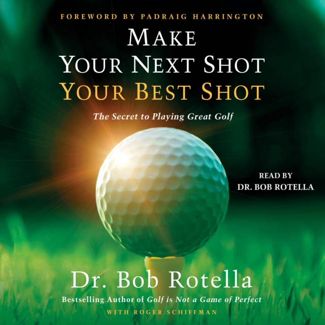 Make Your Next Shot Your Best Shot : The Secret to Playing Great Golf, eAudiobook MP3 eaudioBook