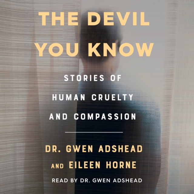 The Devil You Know : Stories of Human Cruelty and Compassion, eAudiobook MP3 eaudioBook