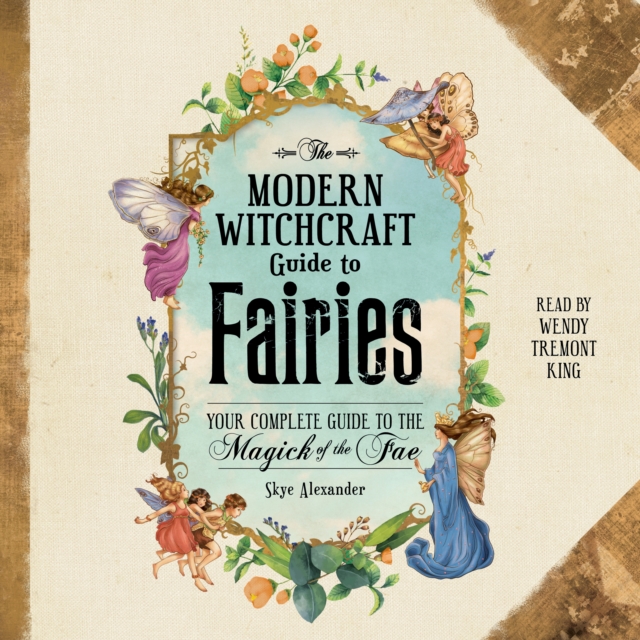 The Modern Witchcraft Guide to Fairies : Your Complete Guide to the Magick of the Fae, eAudiobook MP3 eaudioBook