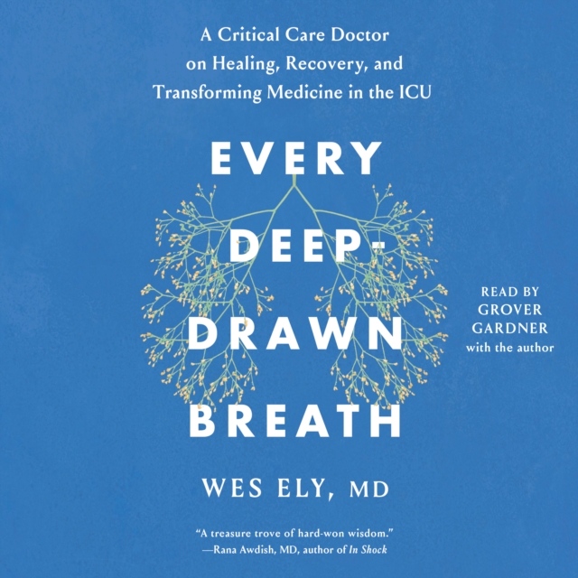 Every Deep-Drawn Breath : A Critical Care Doctor on Healing, Recovery, and Transforming Medicine in the ICU, eAudiobook MP3 eaudioBook