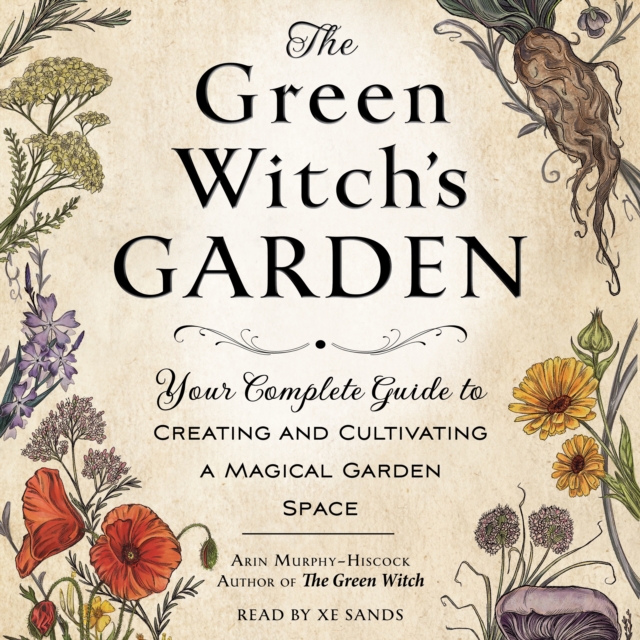 The Green Witch's Garden : Your Complete Guide to Creating and Cultivating a Magical Garden Space, eAudiobook MP3 eaudioBook