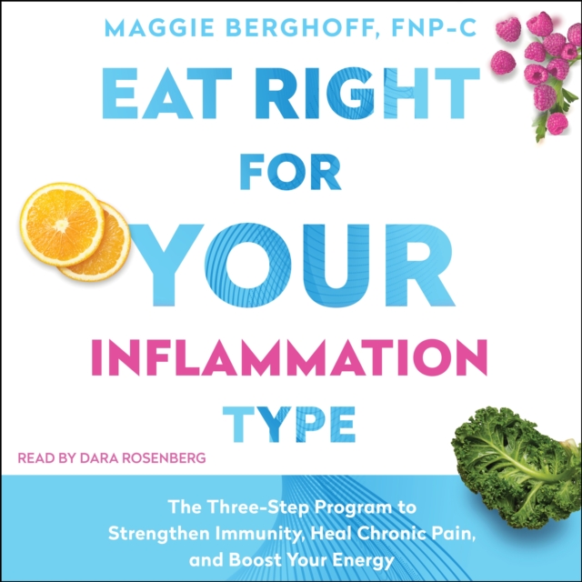 Eat Right for Your Inflammation Type : The Three-Step Program to Strengthen Immunity, Heal Chronic Pain, and Boost Your Energy, eAudiobook MP3 eaudioBook