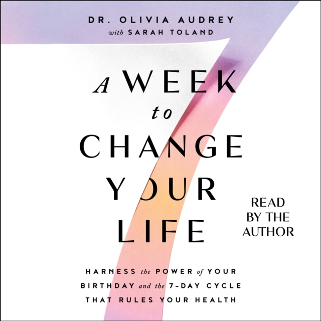 A Week to Change Your Life : Harness the Power of Your Birthday and the 7 Day Cycle that Rules Your Health, eAudiobook MP3 eaudioBook