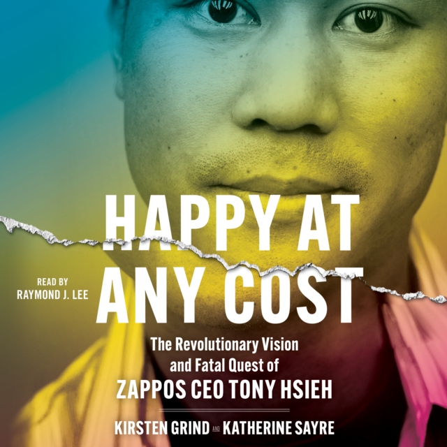 Happy at Any Cost : The Revolutionary Vision and Fatal Quest of Zappos CEO Tony Hsieh, eAudiobook MP3 eaudioBook
