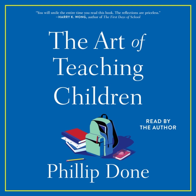 The Art of Teaching Children : All I Learned from a Lifetime in the Classroom, eAudiobook MP3 eaudioBook