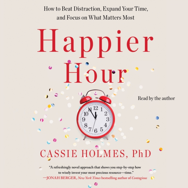 Happier Hour : How to Beat Distraction, Expand Your Time, and Focus on What Matters Most, eAudiobook MP3 eaudioBook