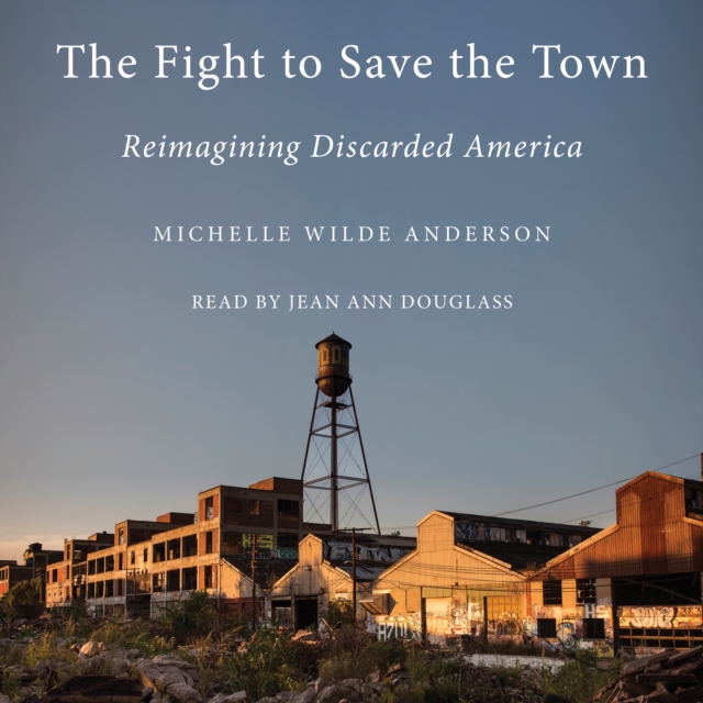 The Fight to Save the Town : Reimagining Discarded America, eAudiobook MP3 eaudioBook