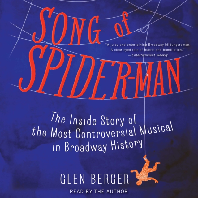 Song of Spider-Man : The Inside Story of the Most Controversial Musical in Broadway History, eAudiobook MP3 eaudioBook