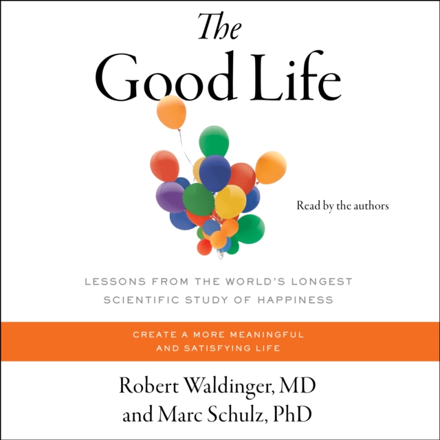 The Good Life : Lessons from the World's Longest Scientific Study of Happiness, eAudiobook MP3 eaudioBook