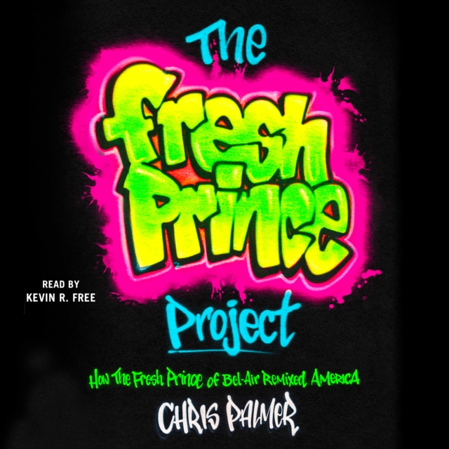 The Fresh Prince Project : How the Fresh Prince of Bel-Air Remixed America, eAudiobook MP3 eaudioBook