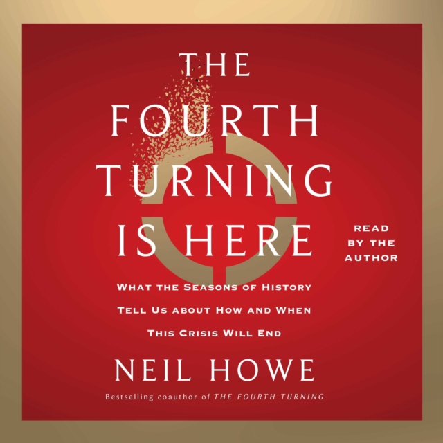 The Fourth Turning Is Here : What the Seasons of History Tell Us about How and When This Crisis Will End, eAudiobook MP3 eaudioBook