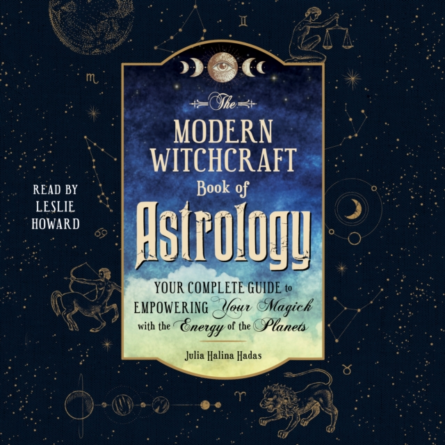 The Modern Witchcraft Book of Astrology : Your Complete Guide to Empowering Your Magick with the Energy of the Planets, eAudiobook MP3 eaudioBook