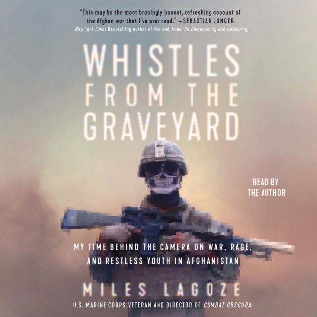Whistles from the Graveyard : My Time Behind the Camera on War, Rage, and Restless Youth in Afghanistan, eAudiobook MP3 eaudioBook