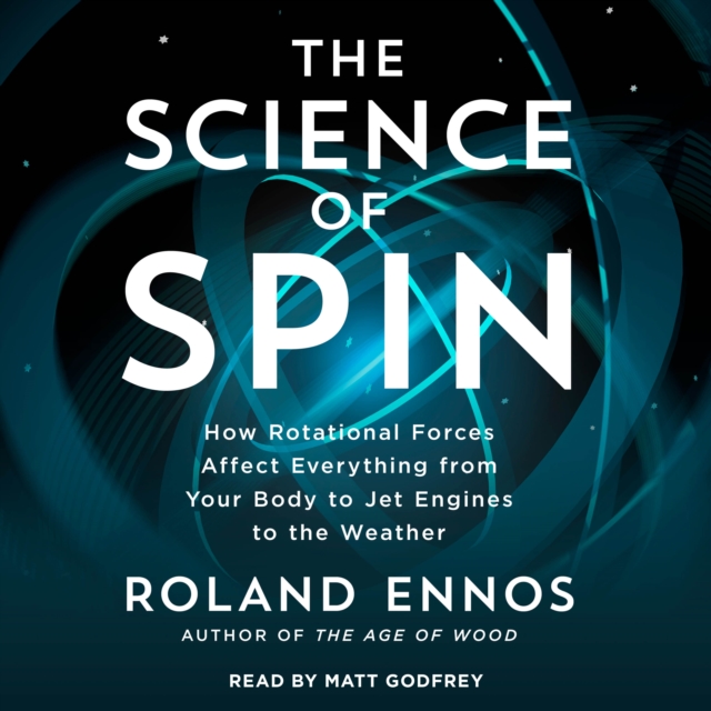 The Science of Spin : How Rotational Forces Affect Everything from Your Body to Jet Engines to the Weather, eAudiobook MP3 eaudioBook