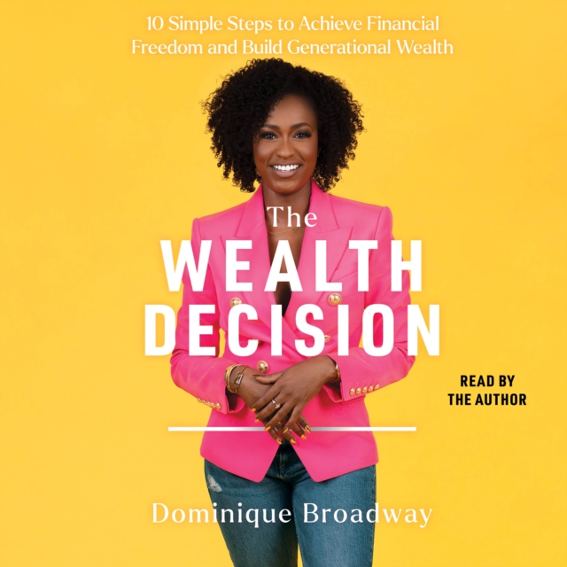 The Wealth Decision : 10 Simple Steps to Achieve Financial Freedom and Build Generational Wealth, eAudiobook MP3 eaudioBook