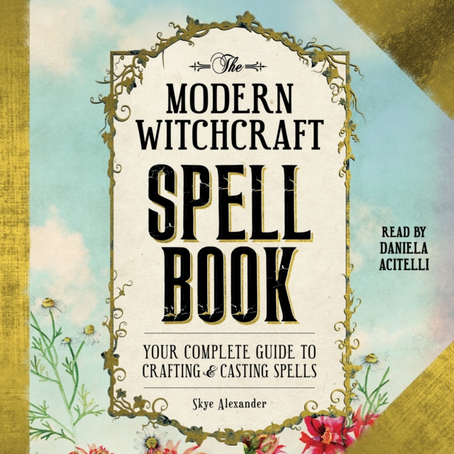 The Modern Witchcraft Spell Book : Your Complete Guide to Crafting and Casting Spells, eAudiobook MP3 eaudioBook