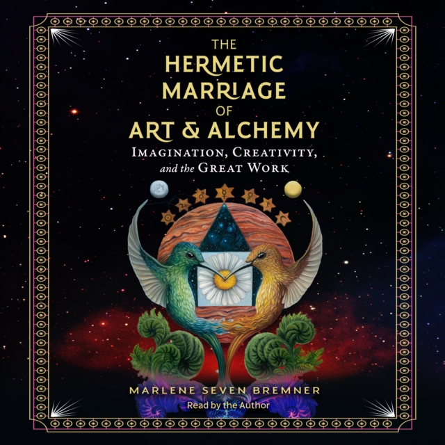 The Hermetic Marriage of Art and Alchemy : Imagination, Creativity, and the Great Work, eAudiobook MP3 eaudioBook