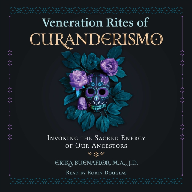 Veneration Rites of Curanderismo : Invoking the Sacred Energy of Our Ancestors, eAudiobook MP3 eaudioBook