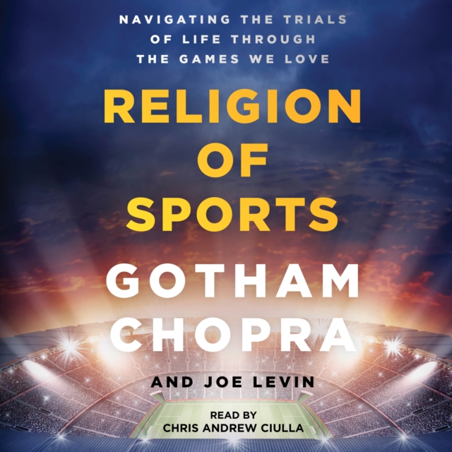 The Religion of Sports : Navigating the Trials of Life through the Games we Love, eAudiobook MP3 eaudioBook