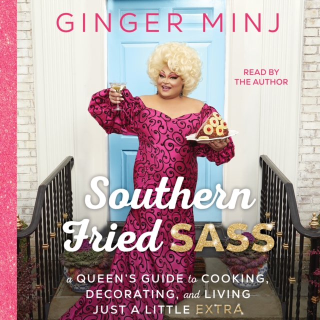 Southern Fried Sass : A Queen's Guide to Cooking, Decorating, and Living Just a Little "Extra", eAudiobook MP3 eaudioBook