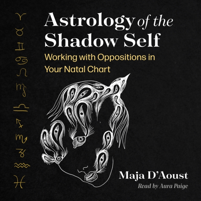 Astrology of the Shadow Self : Working with Oppositions in Your Natal Chart, eAudiobook MP3 eaudioBook