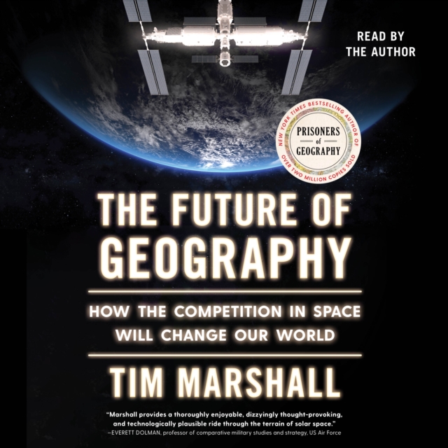 The Future of Geography : How the Competition in Space Will Change Our World, eAudiobook MP3 eaudioBook