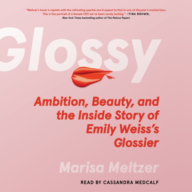 Glossy : Ambition, Beauty, and the Inside Story of Emily Weiss's Glossier, eAudiobook MP3 eaudioBook
