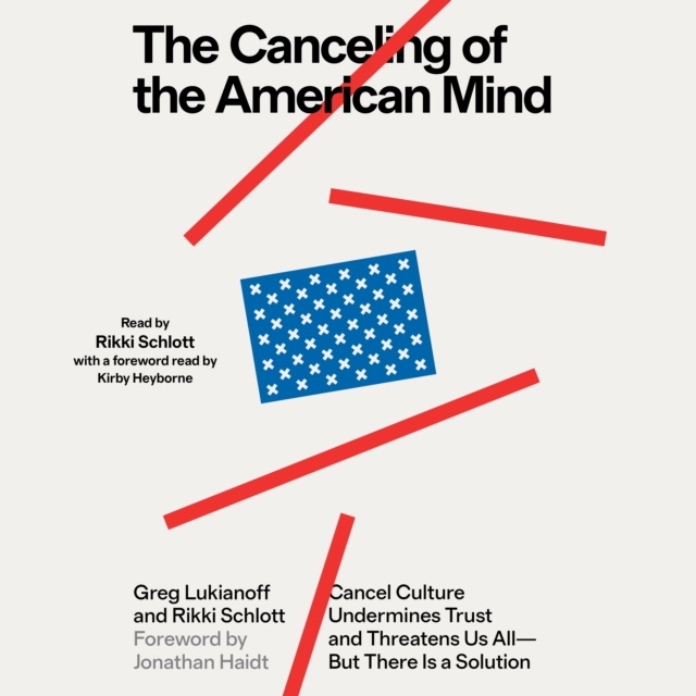 The Canceling of the American Mind : Cancel Culture Undermines Trust, Destroys Institutions, and Threatens Us All-But There Is a Solution, eAudiobook MP3 eaudioBook