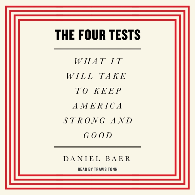 The Four Tests : What It Will Take to Keep America Strong and Good, eAudiobook MP3 eaudioBook