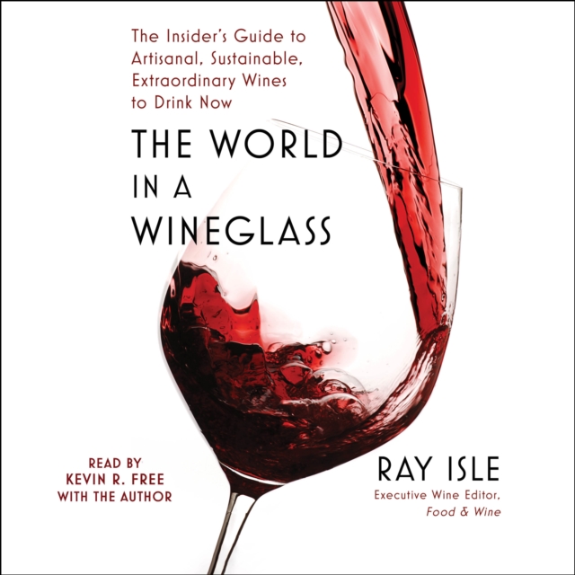 The World in a Wineglass : The Insider's Guide to Artisanal, Sustainable, Extraordinary Wines to Drink Now, eAudiobook MP3 eaudioBook