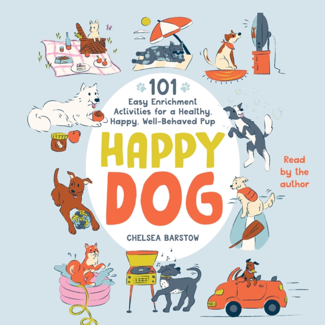 Happy Dog : 101 Easy Enrichment Activities for a Healthy, Happy, Well-Behaved Pup, eAudiobook MP3 eaudioBook
