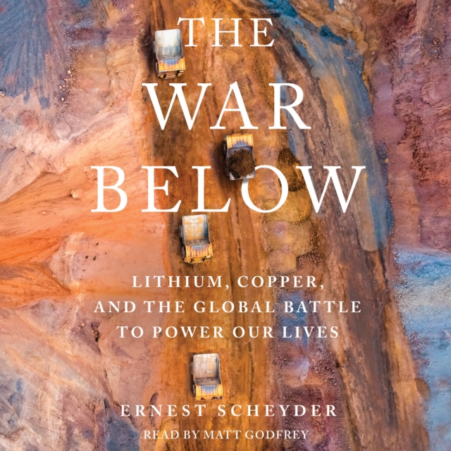 The War Below : Lithium, Copper, and the Global Battle to Power Our Lives, eAudiobook MP3 eaudioBook