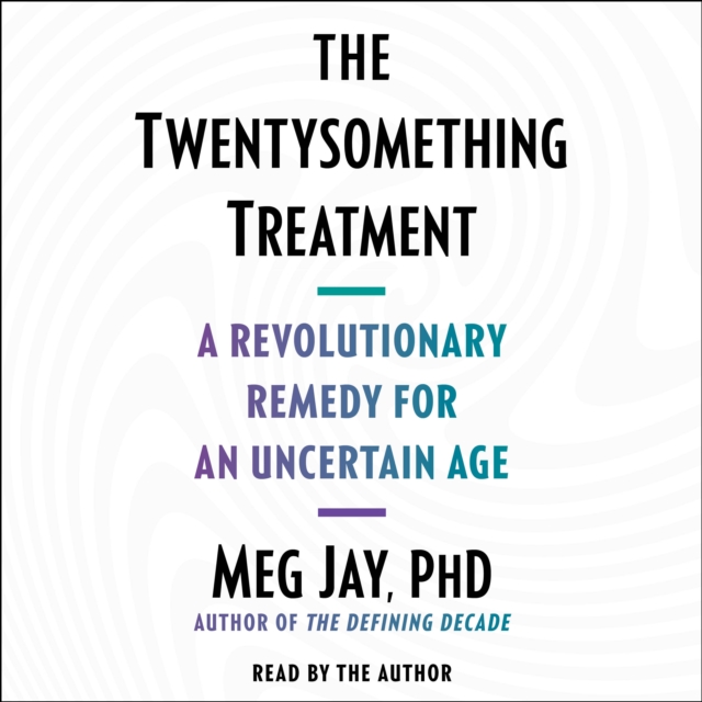 The Twentysomething Treatment : A Revolutionary Remedy for an Uncertain Age, eAudiobook MP3 eaudioBook