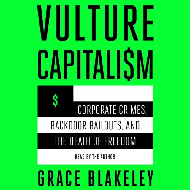 Vulture Capitalism : Corporate Crimes, Backdoor Bailouts, and the Death of Freedom, eAudiobook MP3 eaudioBook
