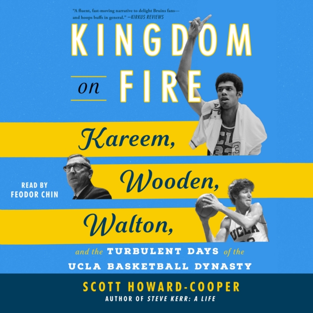 Kingdom on Fire : Kareem, Wooden, Walton, and the Turbulent Days of the UCLA Basketball Dynasty, eAudiobook MP3 eaudioBook