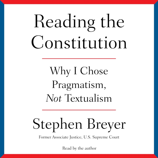 Reading the Constitution : Why I Chose Pragmatism, not Textualism, eAudiobook MP3 eaudioBook