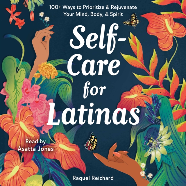 Self-Care for Latinas : 100+ Ways to Prioritize & Rejuvenate Your Mind, Body, & Spirit, eAudiobook MP3 eaudioBook
