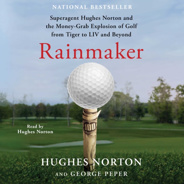 Rainmaker : Superagent Hughes Norton and the Money Grab Explosion of Golf from Tiger to LIV and Beyond, eAudiobook MP3 eaudioBook