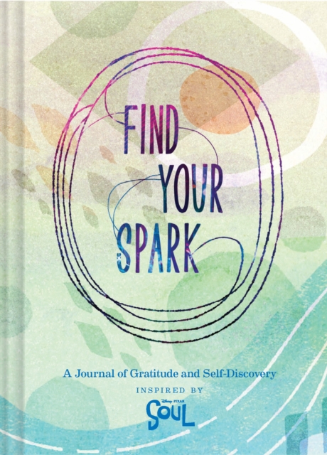 Find Your Spark: A Journal of Gratitude and Self-Discovery Inspired by Disney and Pixar's Soul, Notebook / blank book Book