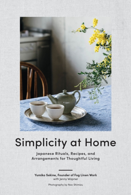Simplicity at Home : Japanese Rituals, Recipes, and Arrangements for Thoughtful Living, EPUB eBook
