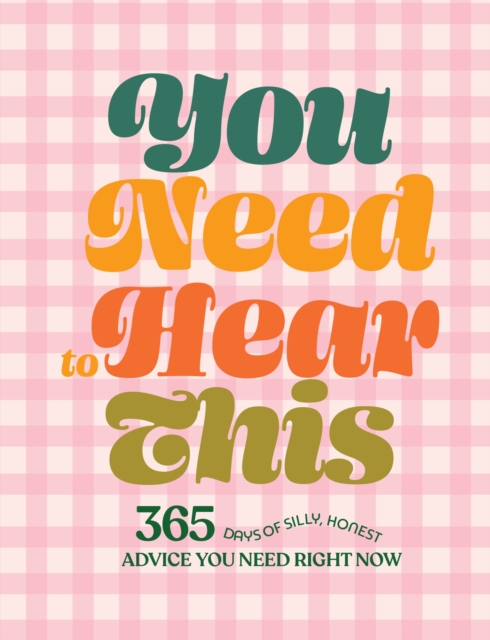 You Need to Hear This : 365 Days of Silly, Honest Advice You Need Right Now, EPUB eBook