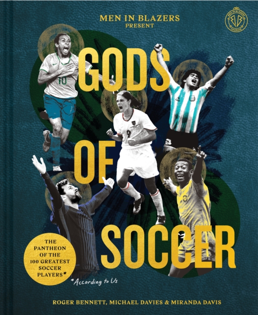 Men in Blazers Present Gods of Soccer : The Pantheon of the 100 Greatest Soccer Players (According to Us), Hardback Book